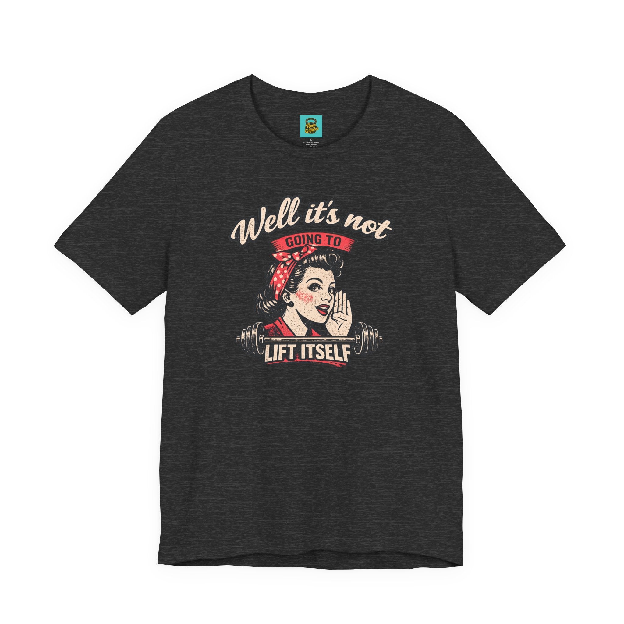 Well It's Not Going To Lift Itself Tee — Retro Rosie T‑Shirt