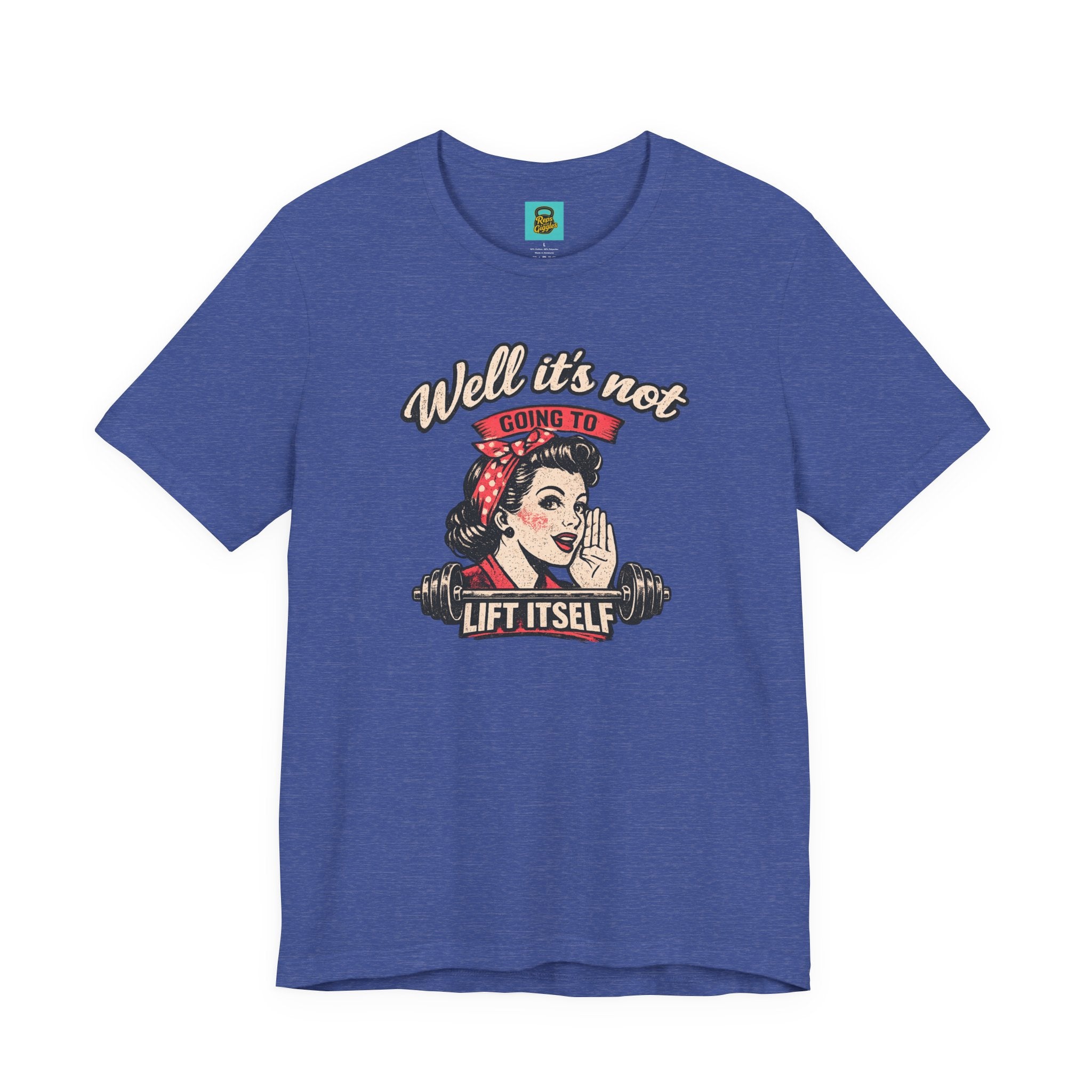 Well It's Not Going To Lift Itself Tee — Retro Rosie T‑Shirt
