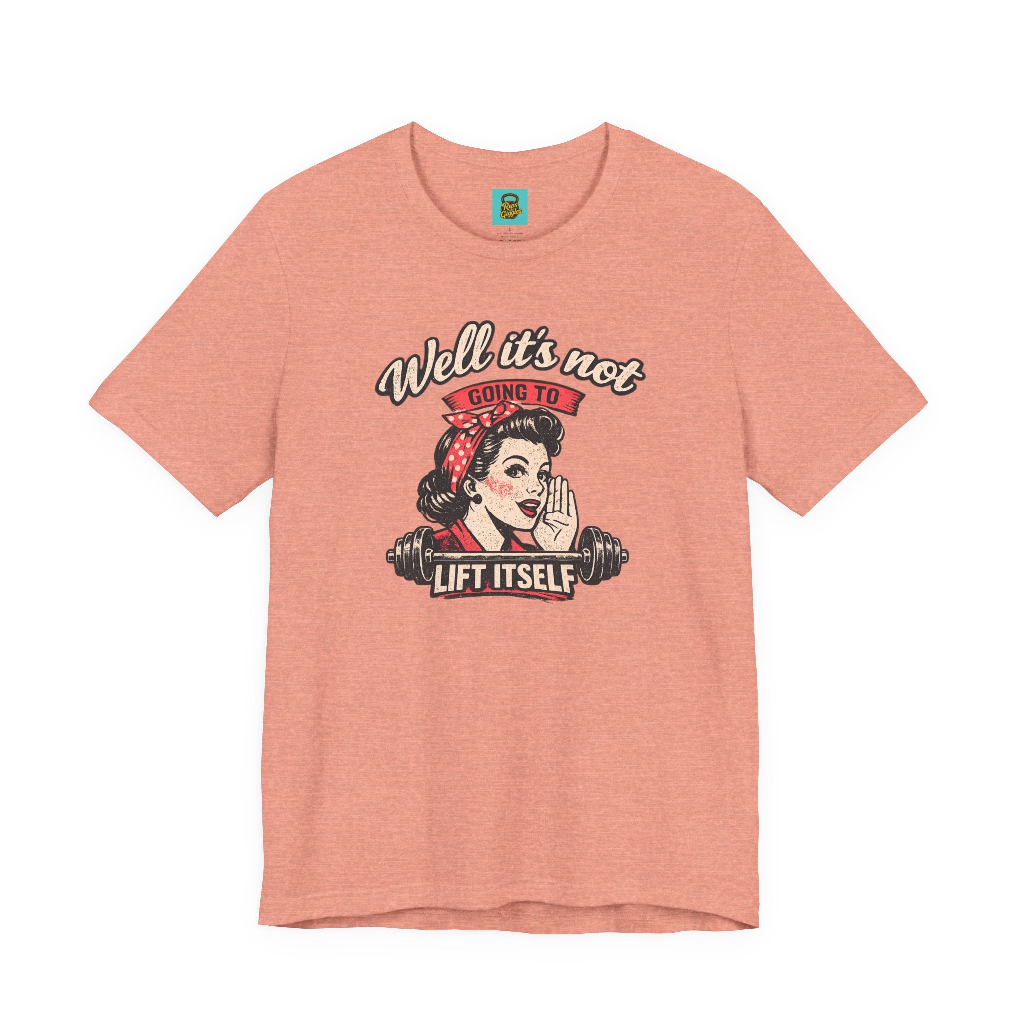 Well It's Not Going To Lift Itself Tee — Retro Rosie T‑Shirt