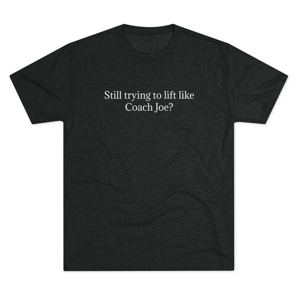 CrossFit Lorton Barbell Club T‑Shirt — "Still trying to lift like Coach Joe" Tee