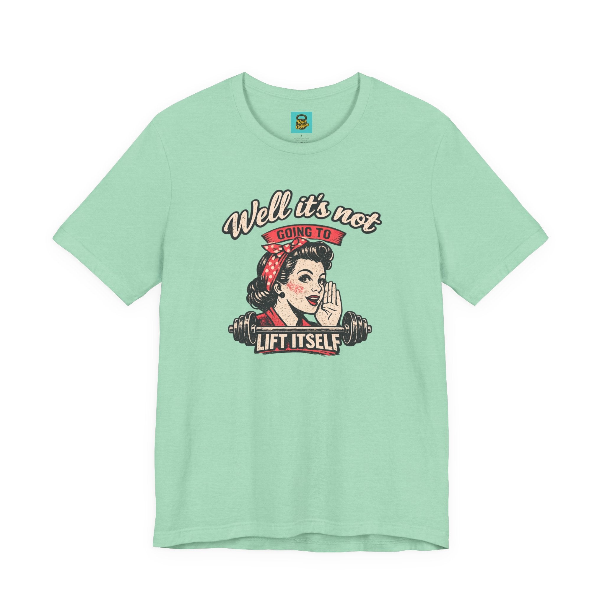 Well It's Not Going To Lift Itself Tee — Retro Rosie T‑Shirt