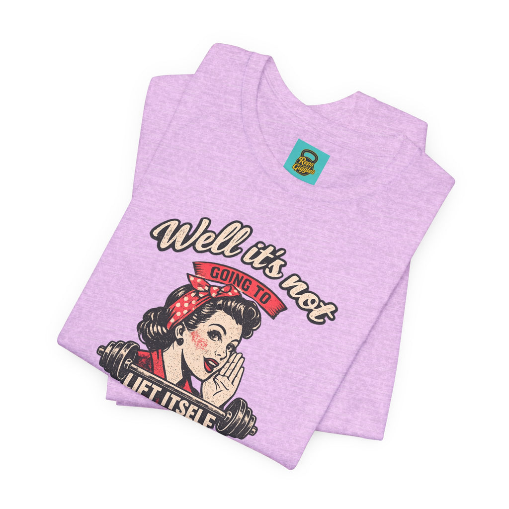 Well It's Not Going To Lift Itself Tee — Retro Rosie T‑Shirt