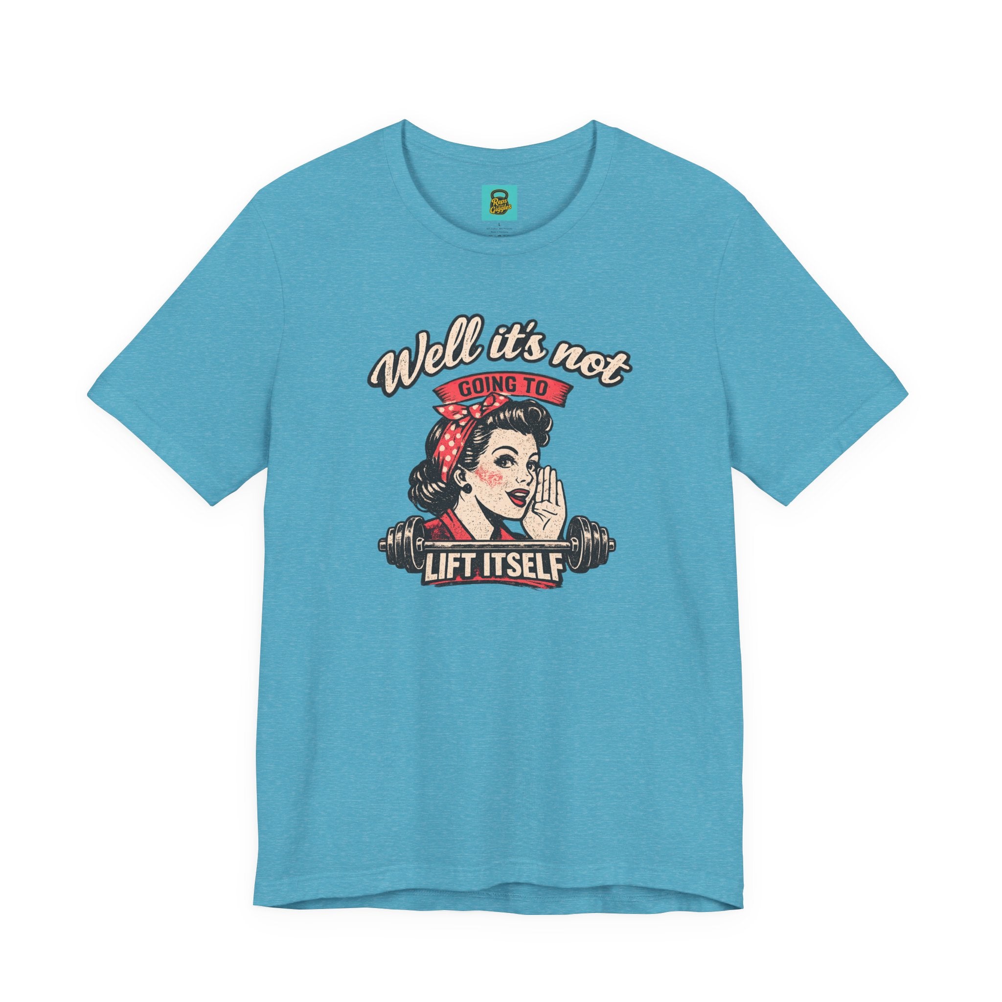 Well It's Not Going To Lift Itself Tee — Retro Rosie T‑Shirt