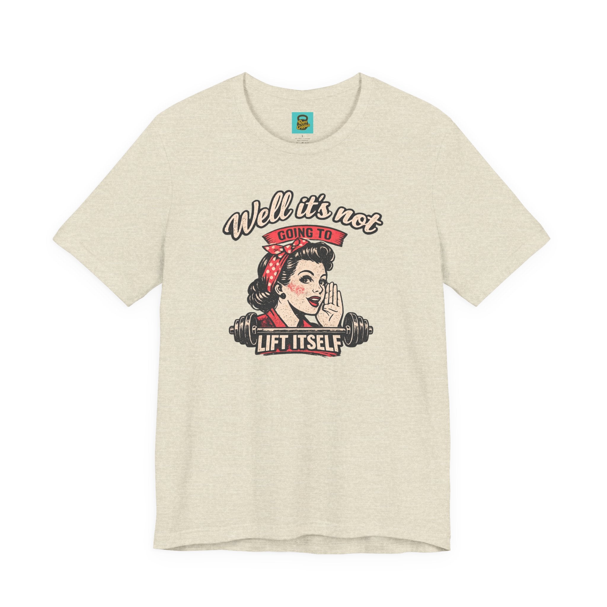 Well It's Not Going To Lift Itself Tee — Retro Rosie T‑Shirt